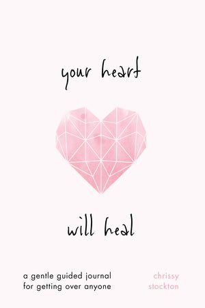 Your Heart Will Heala Gentle Guided Journal For Getting Over Anyone