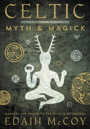 Celtic Myth & Magick: Harness The Power Of The Gods And Goddesses (Llewellyn'S World Religion And Magic Series)
