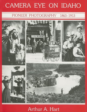 Camera Eye On Idaho: Pioneer Photography, 18631913 (Historic Idaho),Used