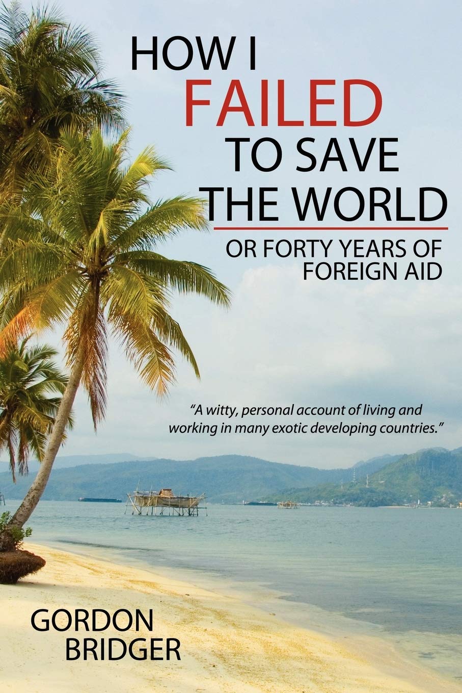 How I Failed To Save The World: Or Forty Years Of Foreign Aid,Used