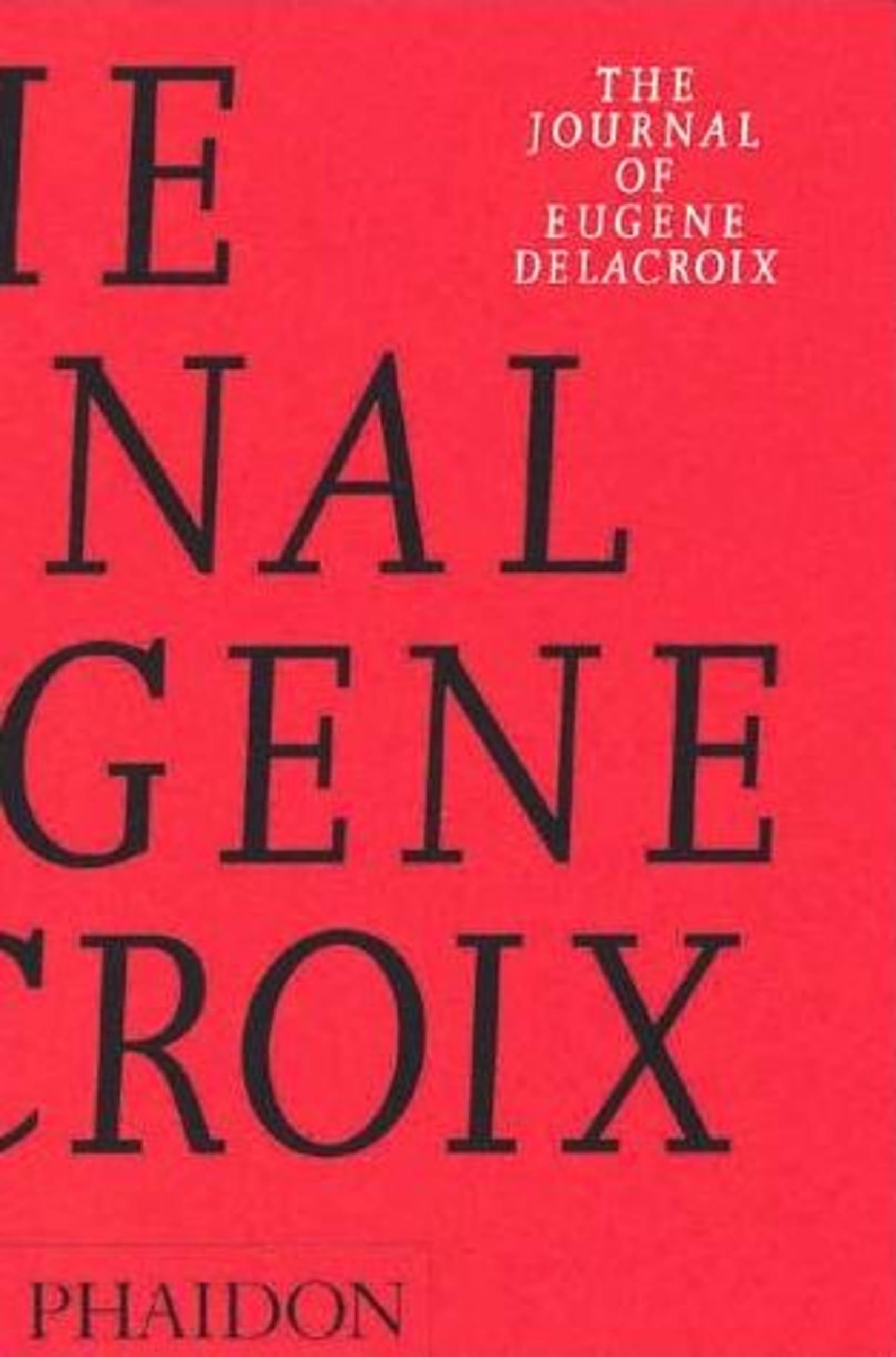 The Journal of Eugne Delacroix (Arts and Letters),New