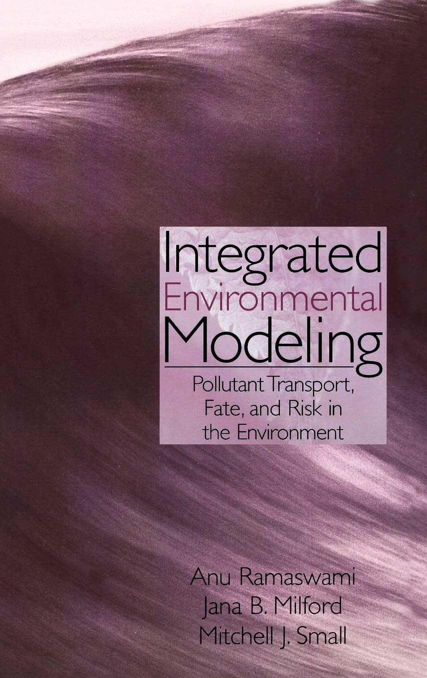 Integrated Environmental Modeling: Pollutant Transport, Fate, and Risk in the Environment,New