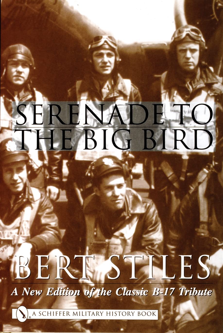 Serenade To The Big Bird: A New Edition Of The Classic B17 Tribute (Schiffer Military History),New
