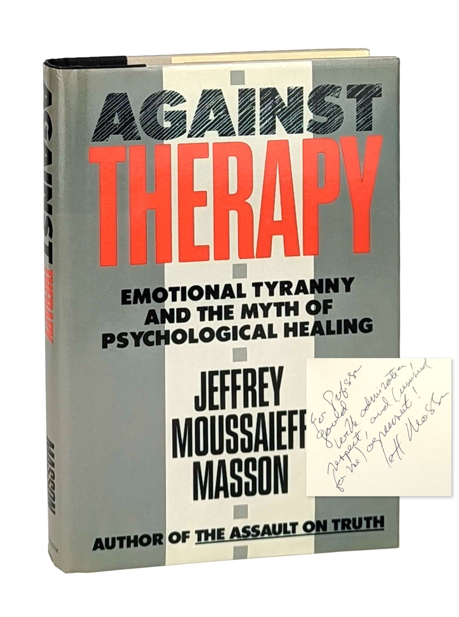Against Therapy: Emotional Tyranny And The Myth Of Psychological Healing