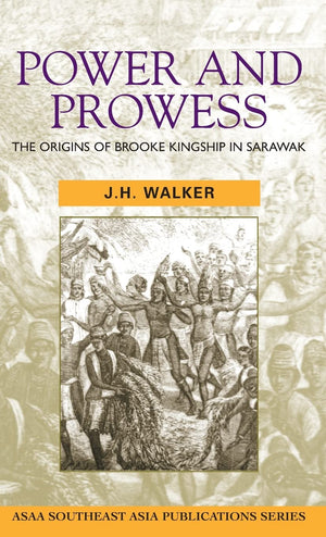 Power and Prowess: The Origins of Brooke Kingship in Sarawak (ASAA Southeast Asia Publications),Used