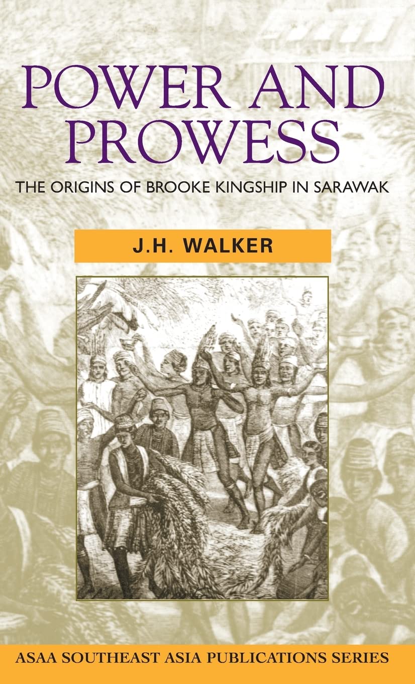 Power and Prowess: The Origins of Brooke Kingship in Sarawak (ASAA Southeast Asia Publications),Used