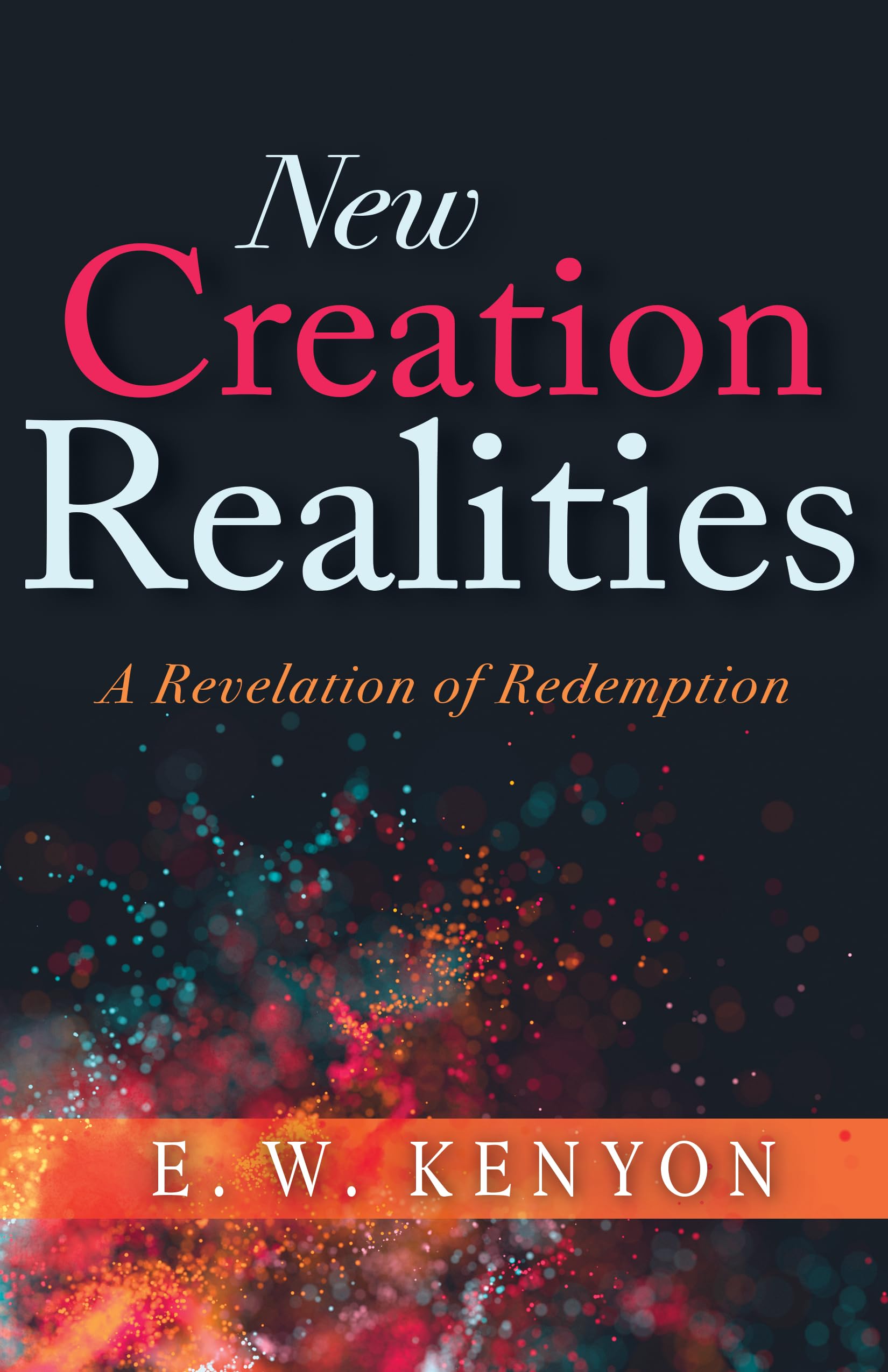 New Creation Realities: A Revelation of Redemption,New