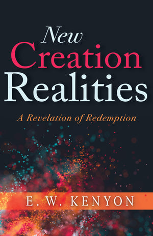 New Creation Realities: A Revelation of Redemption,New