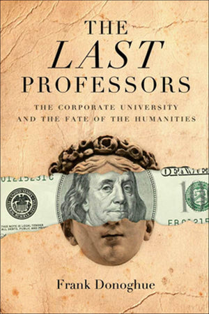 The Last Professors: The Corporate University and the Fate of the Humanities,Used