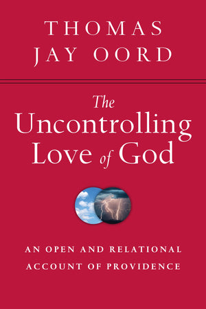 The Uncontrolling Love of God: An Open and Relational Account of Providence,Used