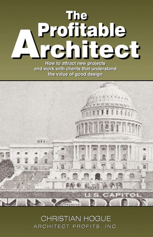 The Profitable Architect: How to attract new projects and work with clients that understand the value of good design.