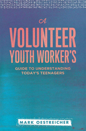 A Volunteer Youth Worker's Guide to Understanding Today's Teenagers,Used