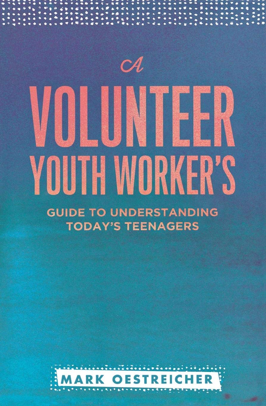 A Volunteer Youth Worker's Guide to Understanding Today's Teenagers,Used