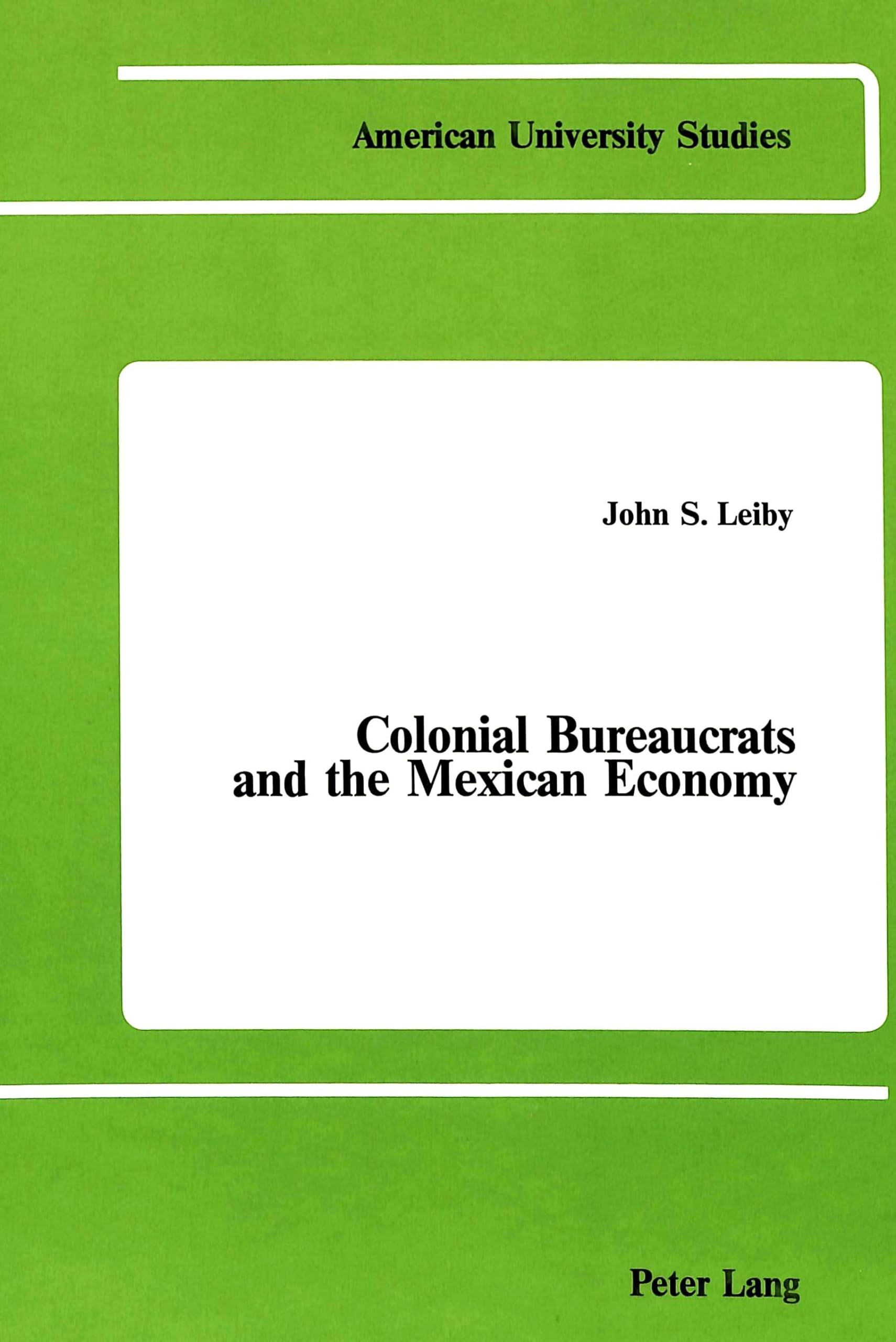 Colonial Bureaucrats and the Mexican Economy: Growth of a Patrimonial State, 17631821 (American University Studies),Used