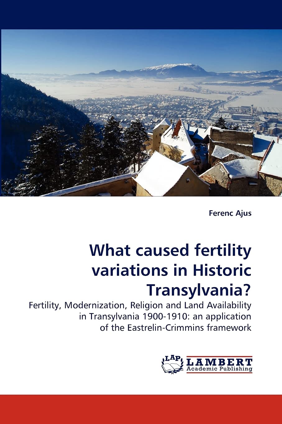 What caused fertility variations in Historic Transylvania?: Fertility, Modernization, Religion and Land Availability in Transylv,Used