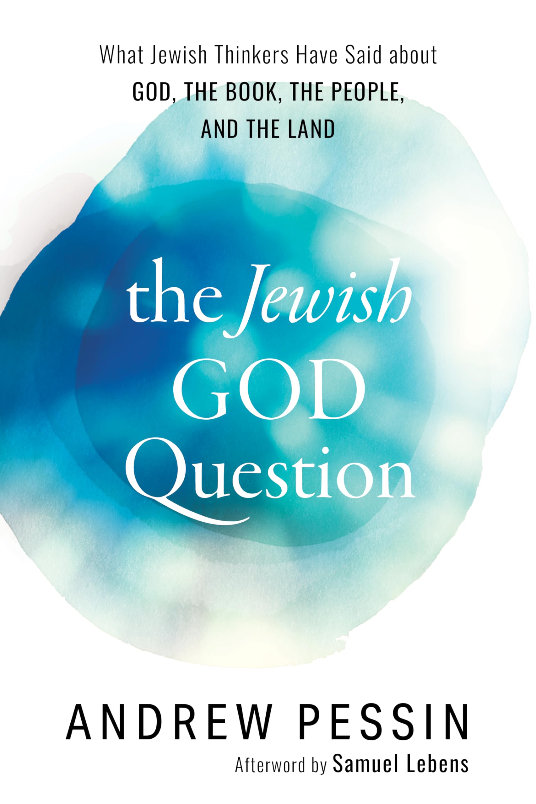 The Jewish God Question: What Jewish Thinkers Have Said about God, the Book, the People, and the Land,Used