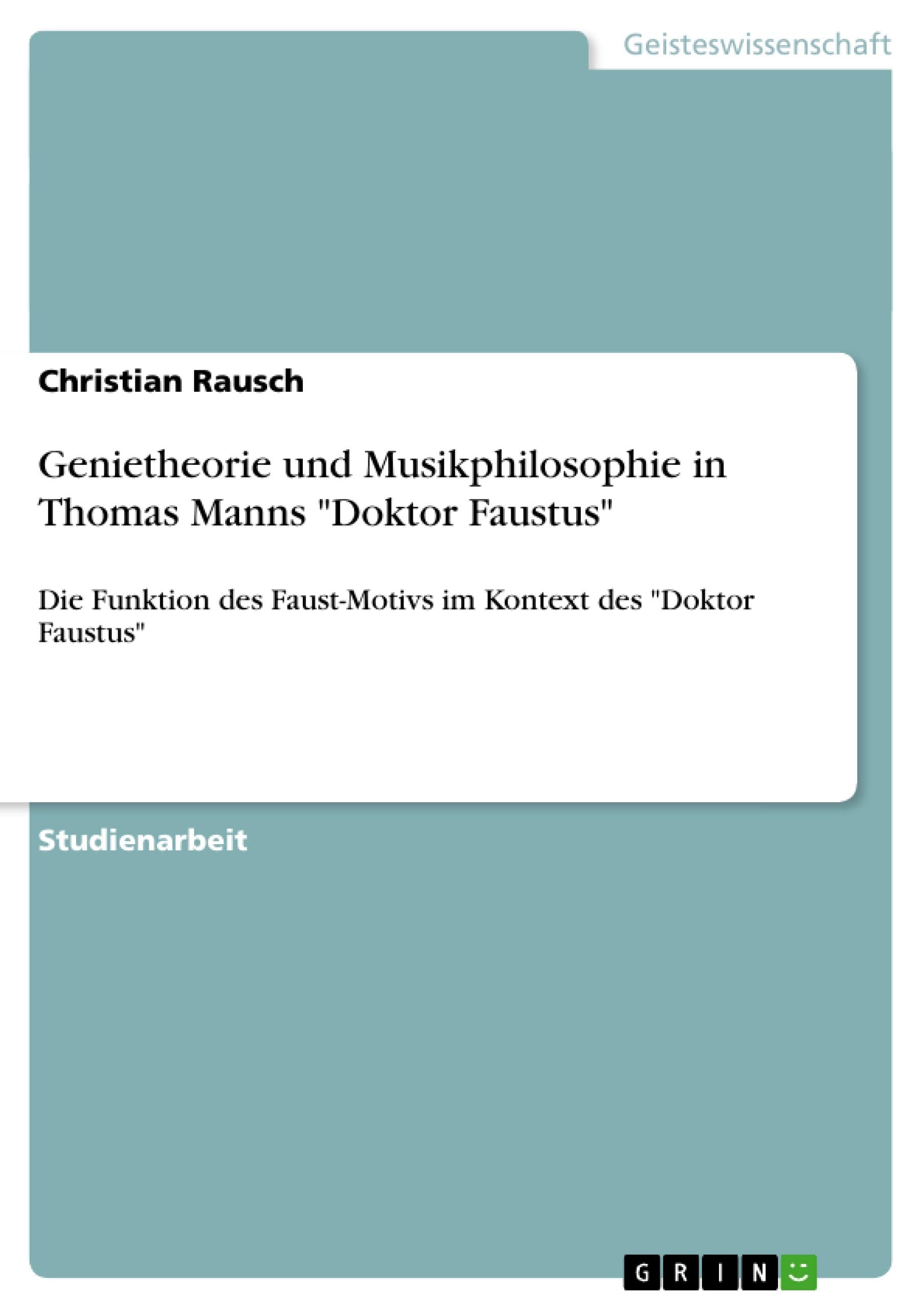 Genietheorie Und Musikphilosophie In Thomas Manns Doktor Faustus: Die Funktion Des Faustmotivs Im Kontext Des Doktor Faustus (G,Used