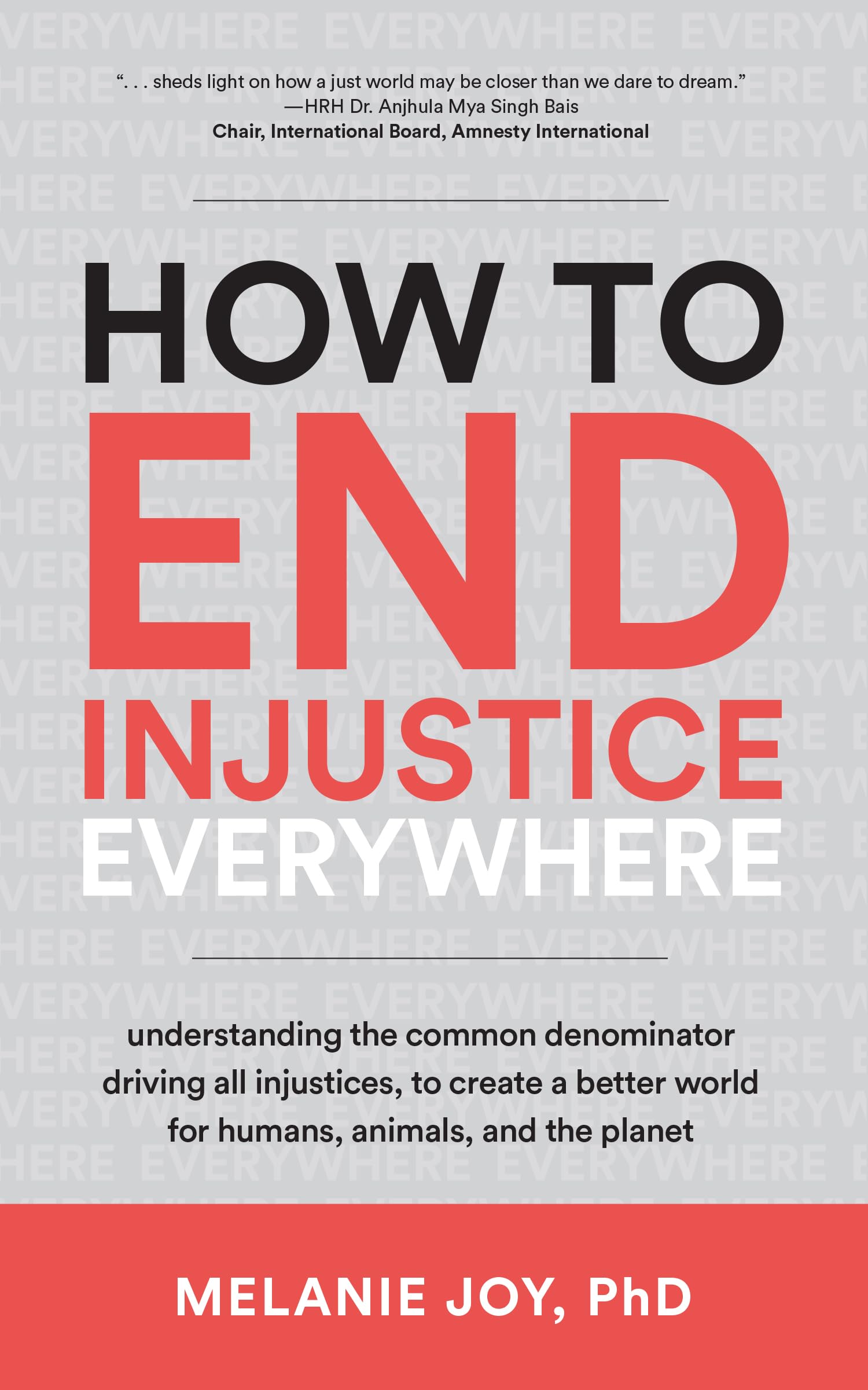 How To End Injustice Everywhere: Understanding The Common Denominator Driving All Injustices, To Create A Better World For Human