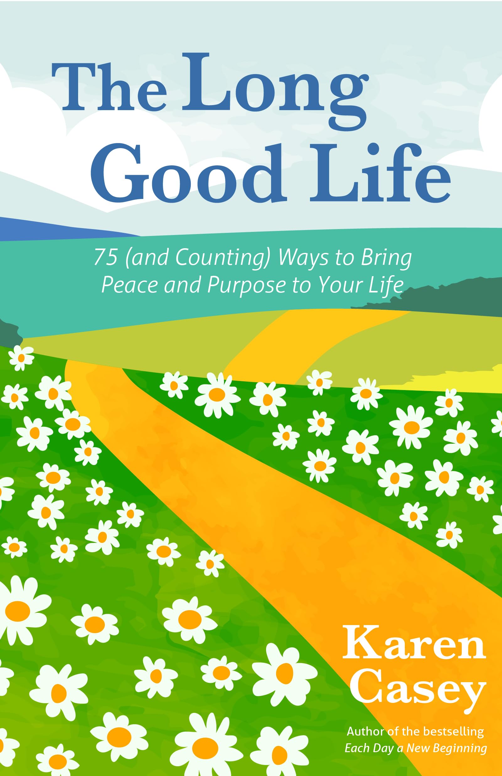 The Long Good Life: 75 (and Counting) Ways to Bring Peace and Purpose to Your Life (Live the Best Life You Can),New