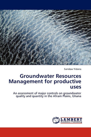 Groundwater Resources Management for productive uses: An assessment of major controls on groundwater quality and quantity in the,Used