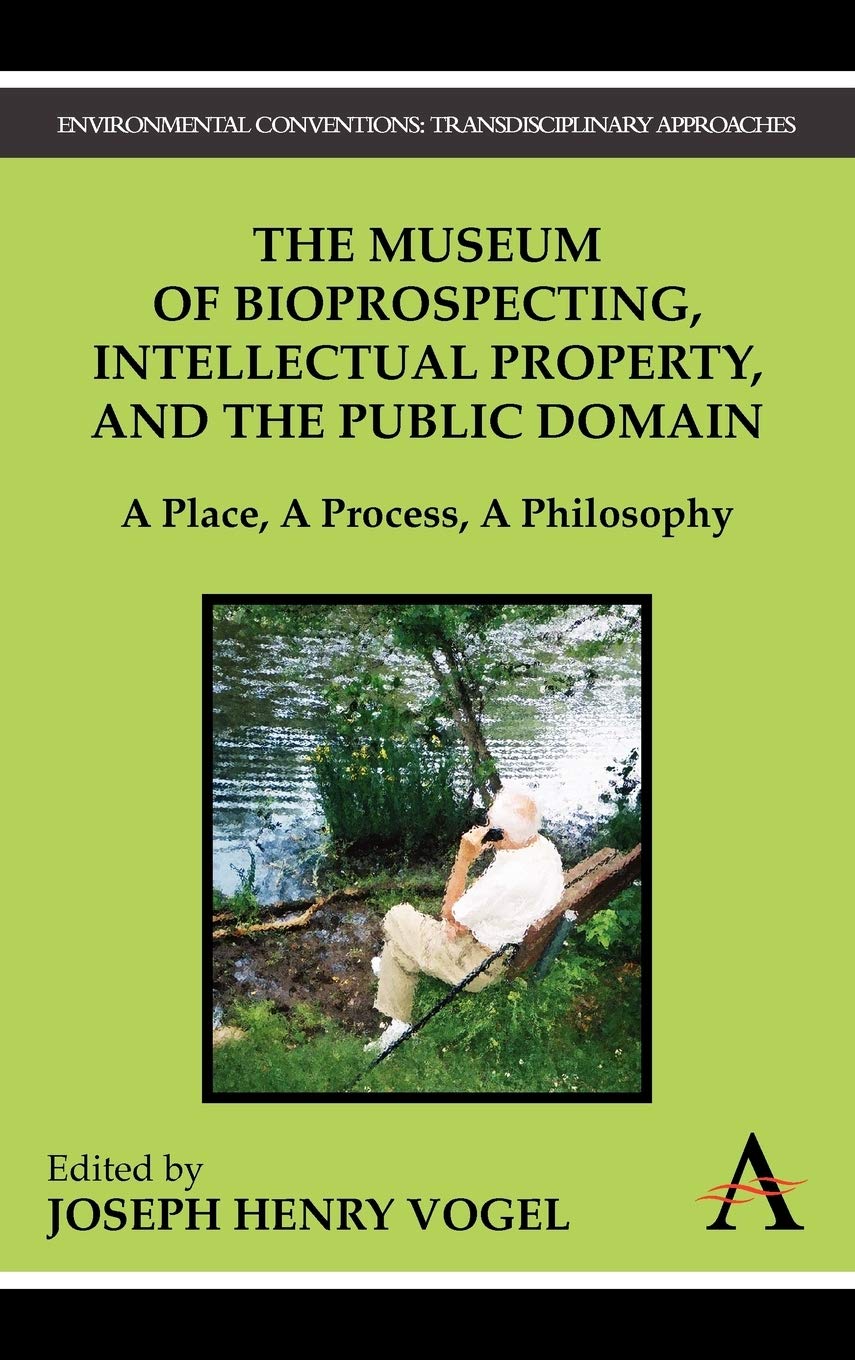 The Museum of Bioprospecting, Intellectual Property, and the Public Domain: A Place, A Process, A Philosophy (Environmental Conv,Used