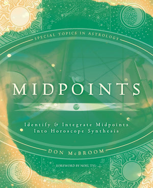 Midpoints: Identify & Integrate Midpoints Into Horoscope Synthesis (Special Topics In Astrology),New