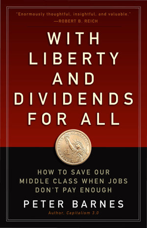 With Liberty and Dividends for All: How to Save Our Middle Class When Jobs Don't Pay Enough,Used