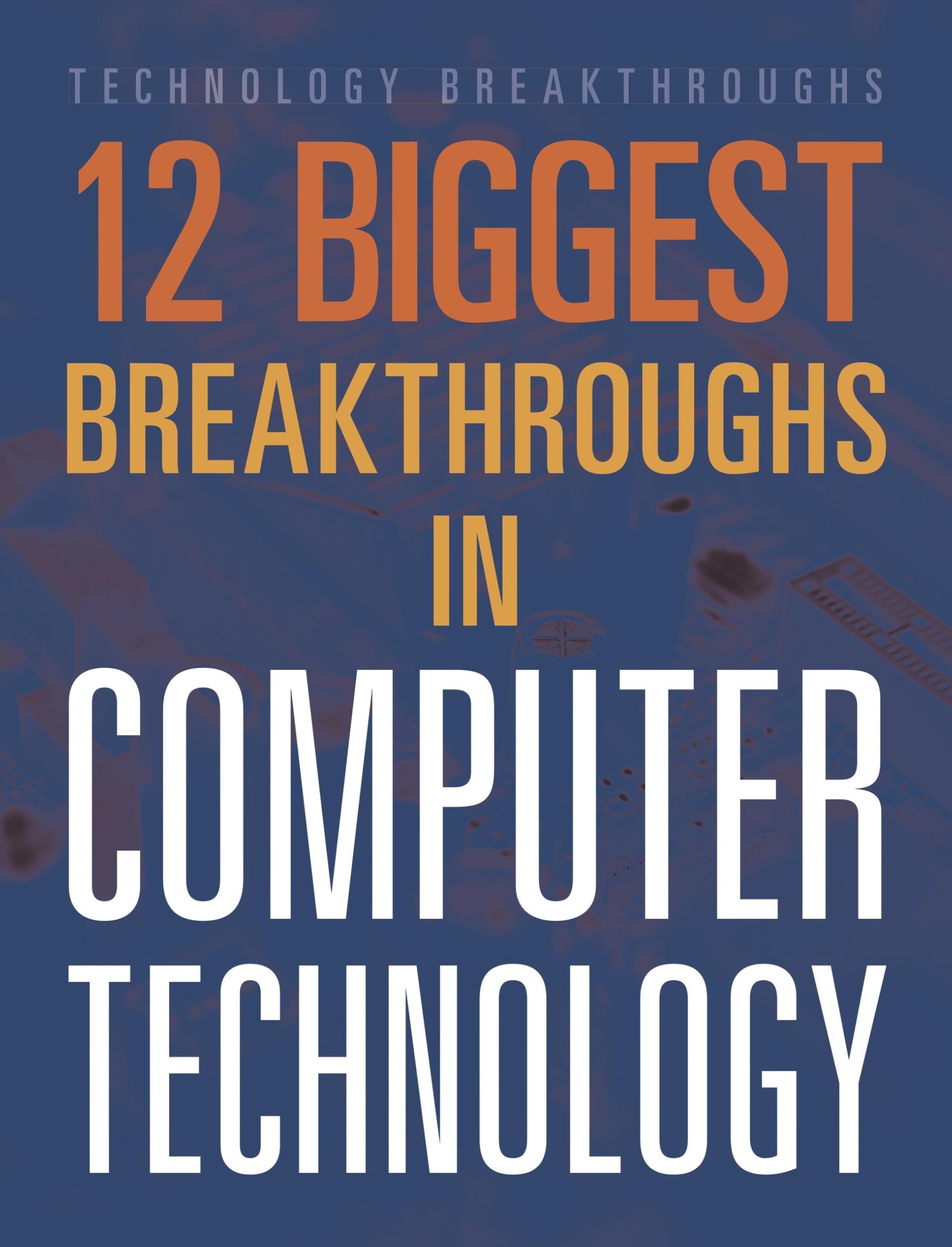 12 Biggest Breakthroughs In Computer Technology