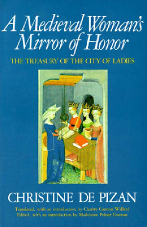 A Medieval Woman's Mirror of Honor: The Treasury of the City of Ladies,Used