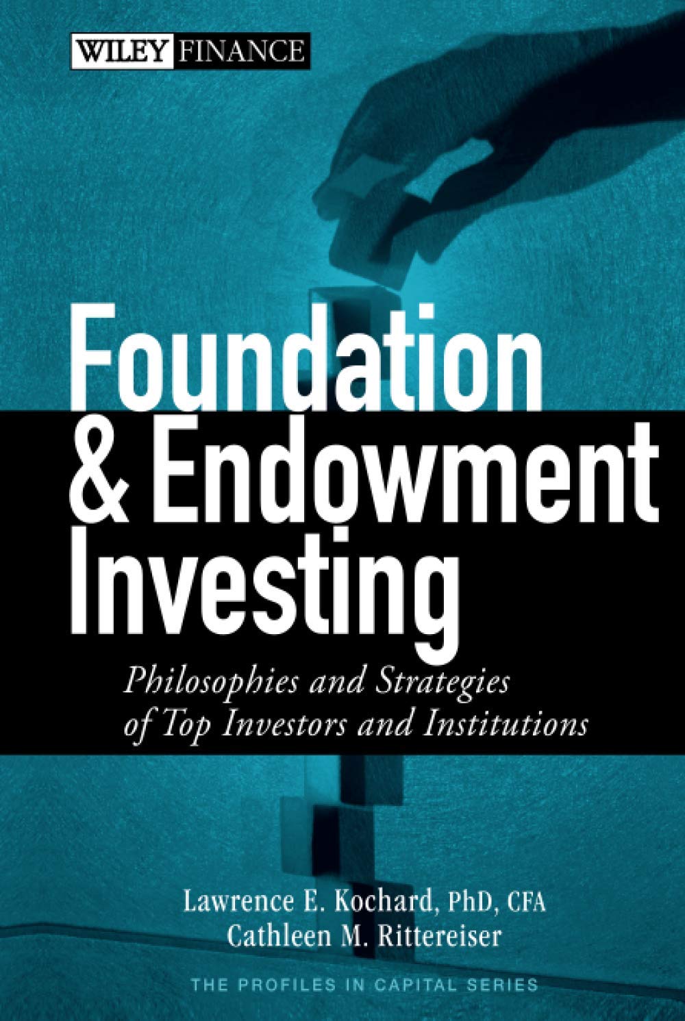 Foundation And Endowment Investing: Philosophies And Strategies Of Top Investors And Institutions,New