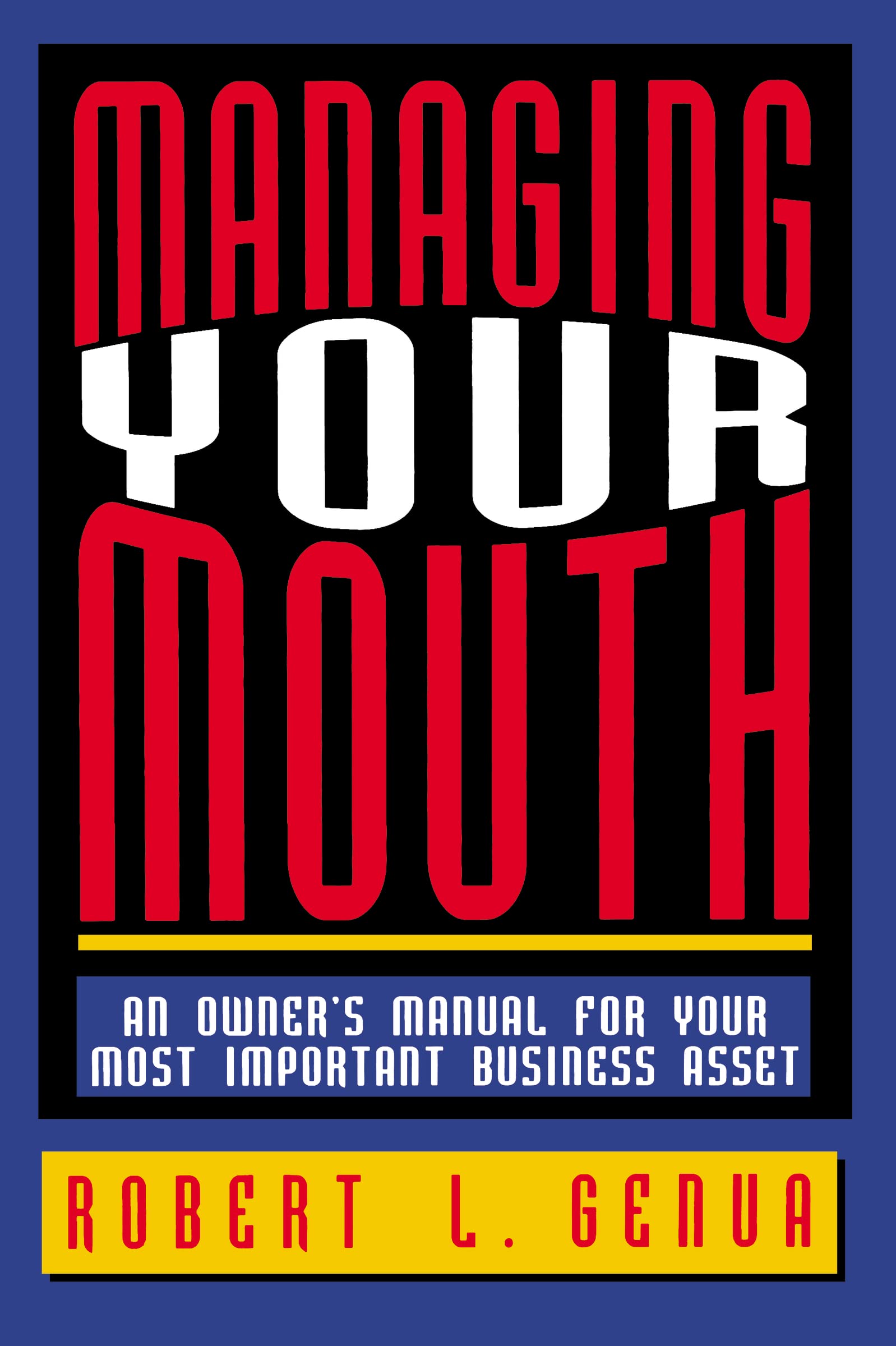 Managing Your Mouth: An Owner'S Manual For Your Most Important Business Asset,Used
