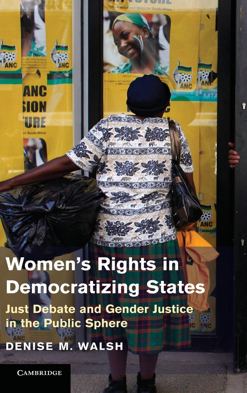 Womens Rights in Democratizing States: Just Debate and Gender Justice in the Public Sphere,Used