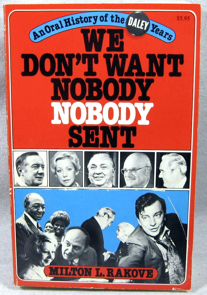 We Don't Want Nobody Nobody Sent: An Oral History of the Daley Years,Used