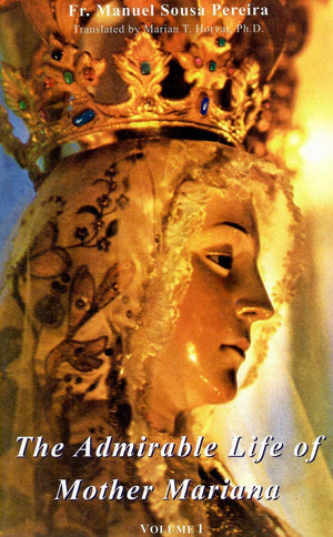 The Admirable Life Of Mother Mariana, Vol. 1 By Fr. Mauel Sousa Pereira (20050103),New