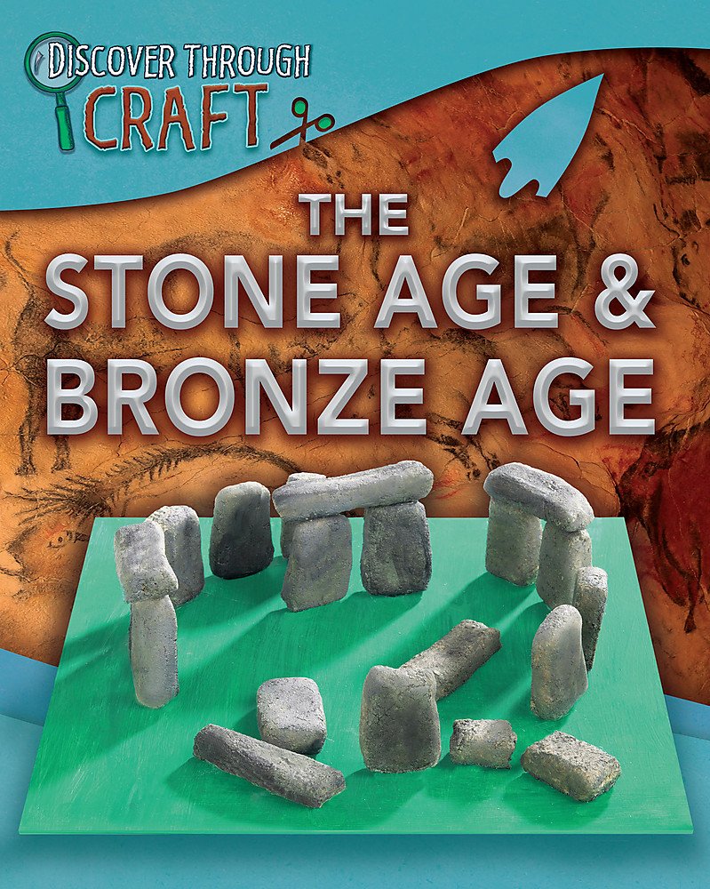 Discover Through Craft: The Stone Age And Bronze Age