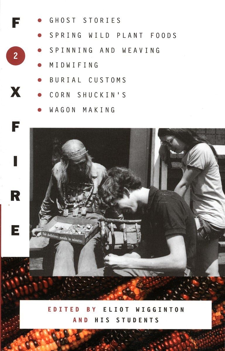 Foxfire 2: Ghost Stories, Spring Wild Plant Foods, Spinning and Weaving, Midwifing, Burial Customs, Corn Shuckin's, Wagon Making,Used