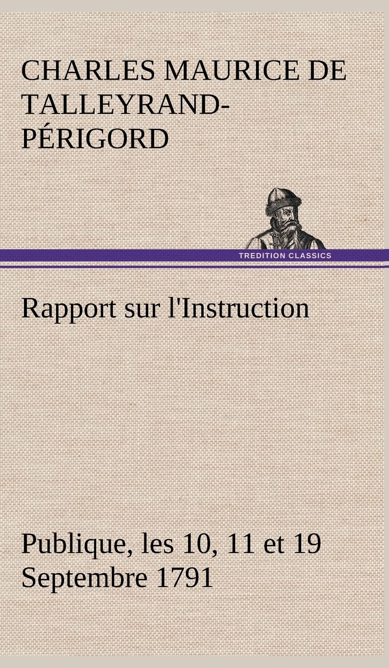 Rapport sur l'Instruction Publique, les 10, 11 et 19 Septembre 1791 fait au nom du Comit de Constitution  l'Assemble Nationa,Used