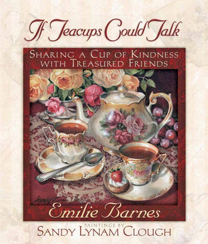 If Teacups Could Talk: Sharing a Cup of Kindness with Treasured Friends,Used