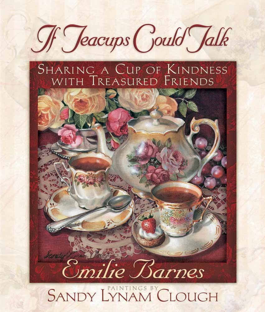 If Teacups Could Talk: Sharing a Cup of Kindness with Treasured Friends,Used