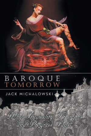 Baroque Tomorrow: Why Inequality Triumphs And Progress Fails?,Used