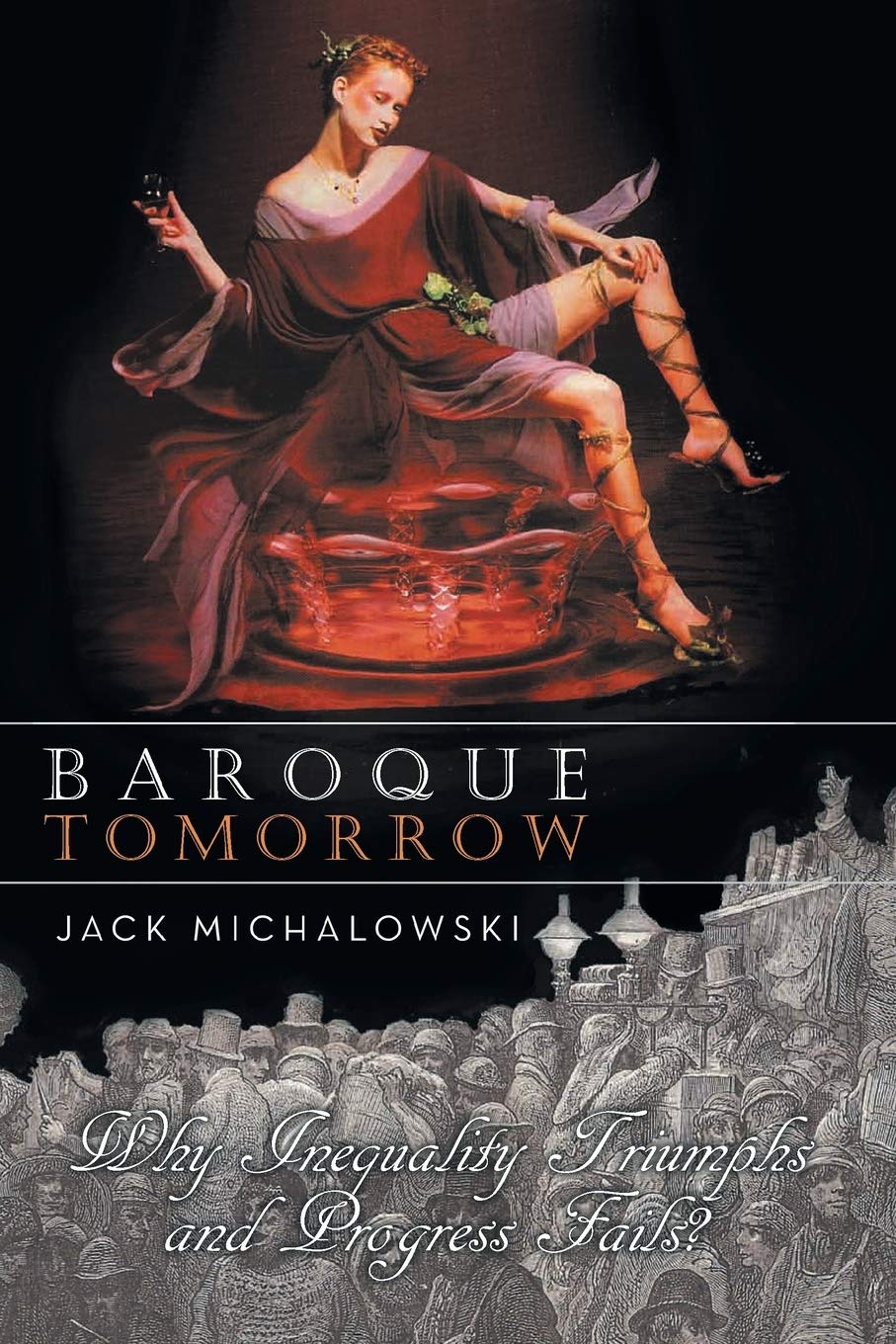 Baroque Tomorrow: Why Inequality Triumphs And Progress Fails?,Used