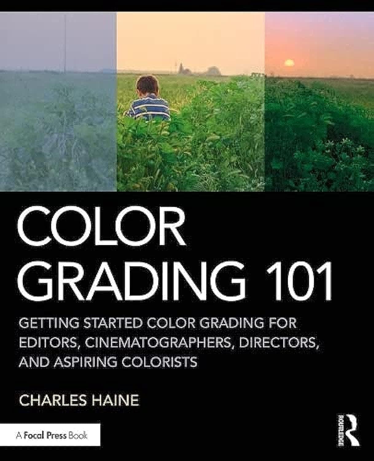 Color Grading 101: Getting Started Color Grading for Editors, Cinematographers, Directors, and Aspiring Colorists,Used