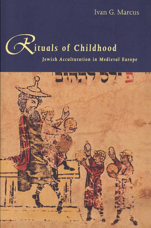 Rituals of Childhood: Jewish Acculturation in Medieval Europe,Used
