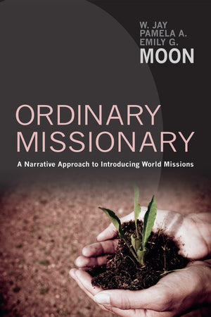 Ordinary Missionary: A Narrative Approach To Introducing World Missions,Used