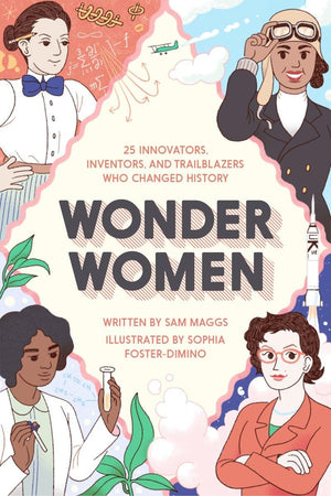 Wonder Women: 25 Innovators, Inventors, And Trailblazers Who Changed History,Used