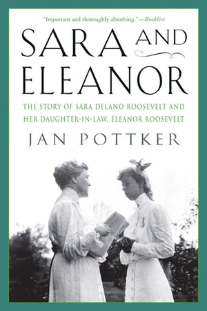 Sara and Eleanor: The Story of Sara Delano Roosevelt and Her DaughterinLaw, Eleanor Roosevelt,Used