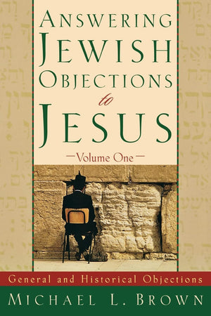 Answering Jewish Objections to Jesus: General and Historical Objections, Vol. 1,New