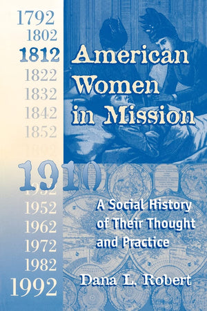 American Women In Mission: The Modern Mission Era 17921992,New