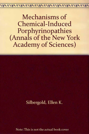 Mechanisms of ChemicalInduced Porphyrinopathies (Annals of the New York Academy of Sciences),Used