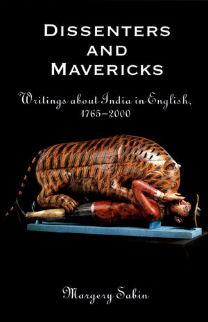 Dissenters and Mavericks: Writings About India in English, 17652000,Used